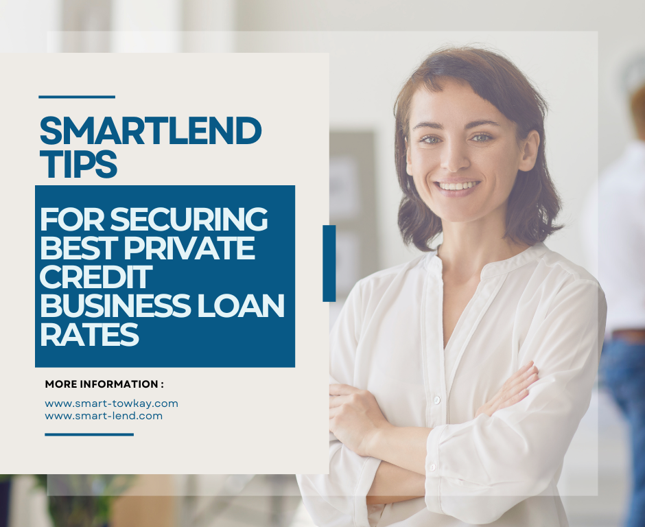 SmartLend Tips For Securing Best Private Credit Business Loan Rates