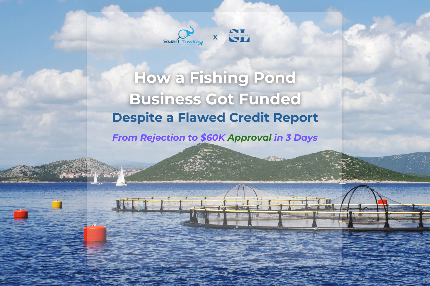 From Rejection to $60K Approval in 3 Days: How a Fishing Pond Business Got Funded Despite a Flawed Credit Report