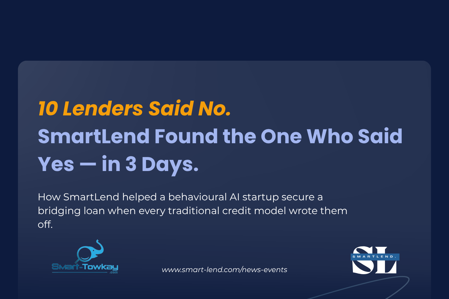 10 Lenders Said No. SmartLend Found the One Who Said Yes — in 3 Days.